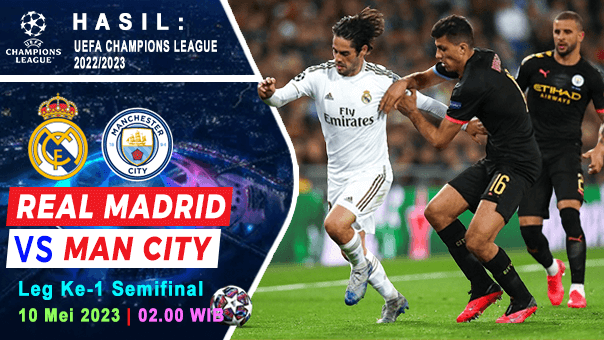 Hasil Real Madrid vs Manchester City pada Leg Pertama Semifinal Liga Champions 2022/2023